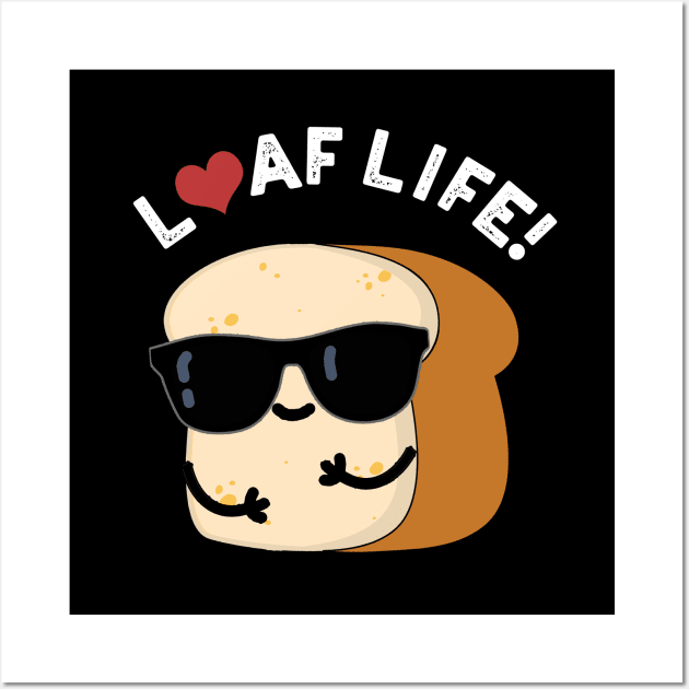 Loaf Life Cute Positive Bread Pun Wall Art by punnybone